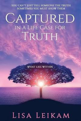 Captured In A Life Case For Truth(English, Paperback, Leikam Lisa)