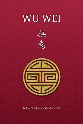 Wu Wei - Le Tao, l'Art, l'Amour d'apres Lao Tse(French, Paperback, Borel Henri)