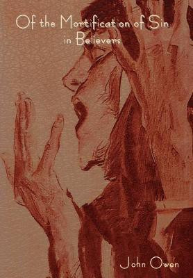 Of the Mortification of Sin in Believers(English, Hardcover, Owen John)