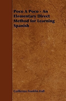 Poco A Poco - An Elementary Direct Method for Learning Spanish(English, Paperback, Hall Guillermo Franklin)
