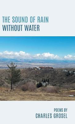 The Sound of Rain Without Water(English, Hardcover, Grosel Charles)