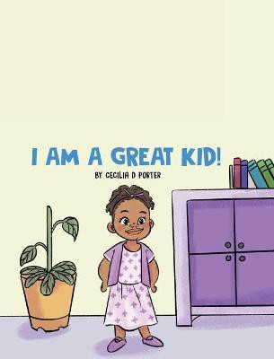 I Am a Great Kid(English, Hardcover, Porter Cecilia D)