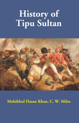History of Tipu Sultan(Paperback, Mohibbul Hasan Khan, C. W. Miles)