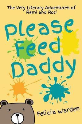 Please Feed Daddy(English, Paperback, Warden Felicia)