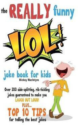 The REALLY Funny LOL! Joke Book For Kids(English, Paperback, MacIntyre Mickey)