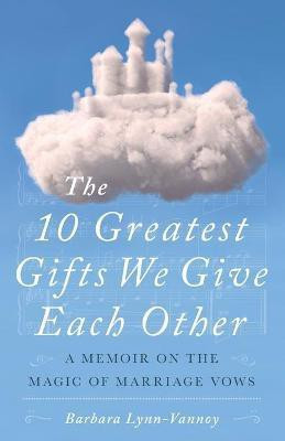 The 10 Greatest Gifts We Give Each Other(English, Paperback, Lynn-Vannoy Barbara)