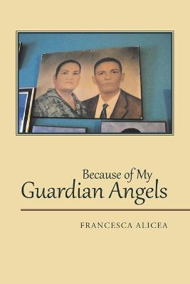 Because of My Guardian Angels(English, Paperback, Alicea Francesca)
