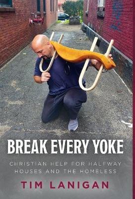 Break Every Yoke(English, Hardcover, Lanigan Timothy)