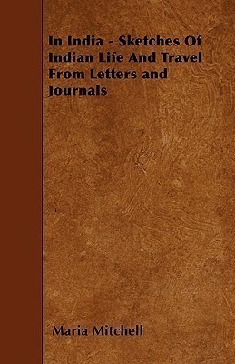 In India - Sketches Of Indian Life And Travel From Letters and Journals(English, Paperback, Mitchell Maria)