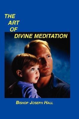 The Art of Divine Meditation(English, Paperback, Hall Bishop Joseph)