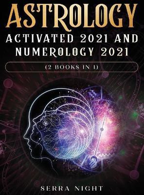 Astrology Activated 2021 AND Numerology 2021 (2 Books IN 1)(English, Hardcover, Night Serra)