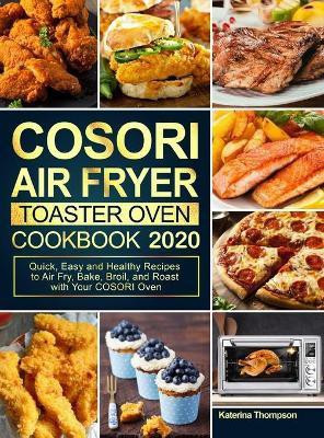 COSORI Air Fryer Toaster Oven Cookbook 2020(English, Hardcover, Thompson Katerina)
