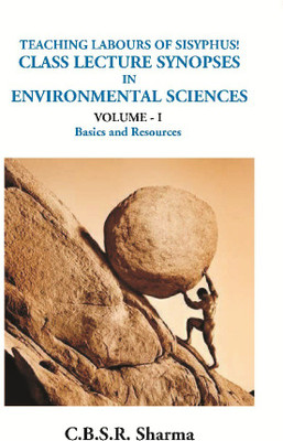 Teaching Labours Of Sisyphus! Class Lecture Synopses In Environmental Sciences (Volume - I Basics And Resources)(English, Hardcover, C.B.S.R. Sharma)