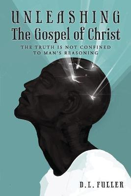 Unleashing The Gospel of Christ(English, Paperback, Fuller D L)