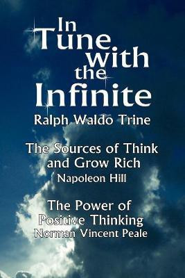 In Tune with the Infinite (the Sources of Think and Grow Rich by Napoleon Hill & the Power of Positive Thinking by Norman Vincent Peale)(English, Paperback, Ralph Waldo Trine Waldo Trine) In Tune with the Infinite (the Sources of Think and Grow Rich by Napoleon Hill & the Power of Positive Thinking by Norman Vincent Peale)(English, Paperback, Ralph Waldo Trine Waldo Trine)