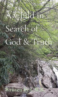 A Child in Search of God & Truth(English, Paperback, Roberts Connie Wright)