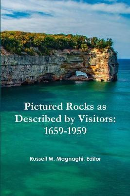 Pictured Rocks as Described by Visitors: 1659-1959(English, Paperback, Magnaghi Russell M.)