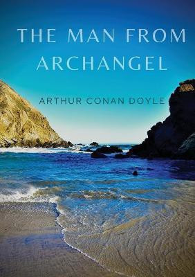 The Man from Archangel(English, Paperback, Doyle Arthur Conan Sir)