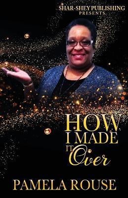 How I Made It Over(English, Paperback, Rouse Pamela)