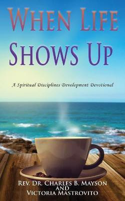When Life Shows Up(English, Paperback, Mayson Charles B REV Dr)