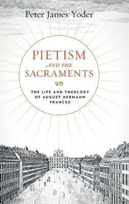 Pietism and the Sacraments(English, Hardcover, Yoder Peter James)