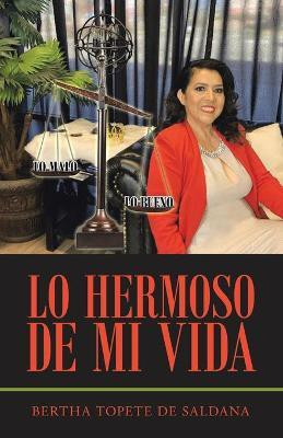 Lo Hermoso De Mi Vida(Spanish, Paperback, Topete de Saldana Bertha)