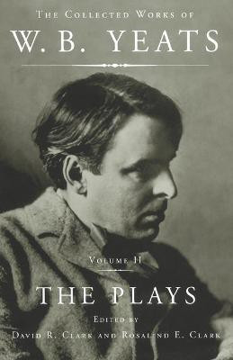 The Collected Works of W.B. Yeats Vol II: The Plays(English, Paperback, Yeats William Butler)