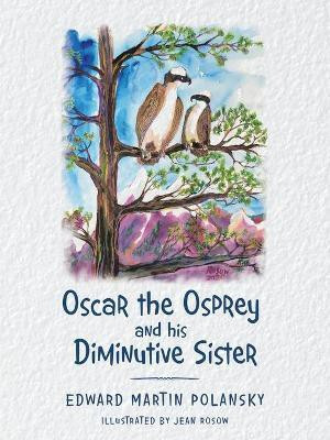 Oscar the Osprey and His Diminutive Sister(English, Paperback, Polansky Edward Martin)