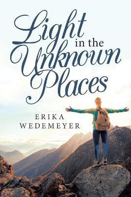 Light in the Unknown Places(English, Paperback, Wedemeyer Erika)
