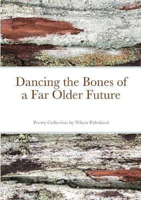 Dancing the Bones of a Far Older Future(English, Paperback, Palmisani Nicole)