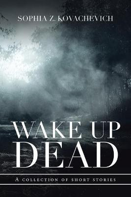 Wake up Dead(English, Paperback, Kovachevich Sophia Z)