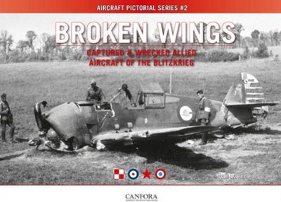 Broken Wings: Captured & Wrecked Aircraft of the Blitzkrieg(English, Paperback, Laemlein Tom)