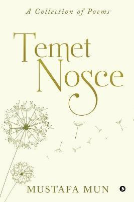 Temet Nosce  - A Collection of Poems(English, Paperback, Mustafa Mun)