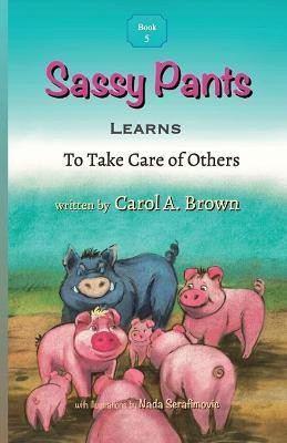 Sassy Pants LEARNS To Take Care Of Others(English, Paperback, Brown Carol A)