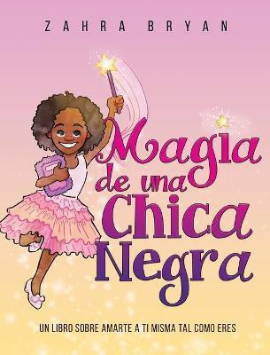 Magia de una Chica Negra(Spanish, Hardcover, Bryan Zahra)
