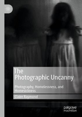 The Photographic Uncanny(English, Paperback, Raymond Claire)