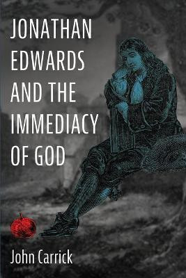 Jonathan Edwards and the Immediacy of God(English, Paperback, Carrick John)