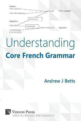 Understanding Core French Grammar(English, Paperback, Betts Andrew J.)