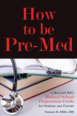 How to Be Pre-Med(English, Paperback, Miller Suzanne M)