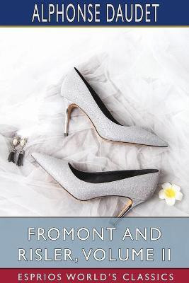 Fromont and Risler, Volume II (Esprios Classics)(English, Paperback, Daudet Alphonse)