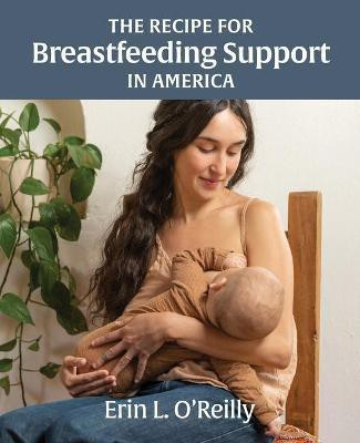 The Recipe for Breastfeeding Support in America(English, Paperback, O'Reilly Erin L)
