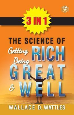 The Science Of Getting Rich, The Science Of Being Great & The Science Of Being Well (3In1)(English, Paperback, Wattles Wallace D)
