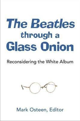 The Beatles through a Glass Onion(English, Hardcover, Osteen Mark)