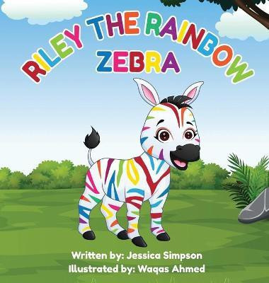 Riley the Rainbow Zebra(English, Hardcover, Simpson Jessica T)
