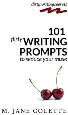 101 Flirty Writing Prompts to Seduce Your Muse(English, Paperback, Colette M Jane)