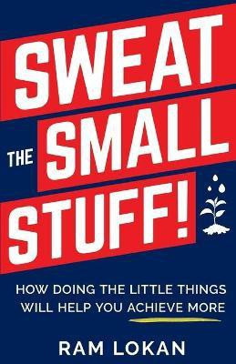 Sweat the Small Stuff!(English, Paperback, Lokan Ram)