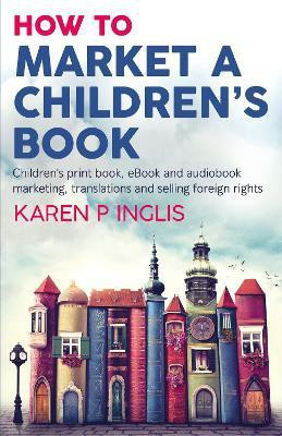 How to Market a Children's Book(English, Paperback, Inglis Karen P)