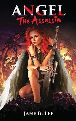 Angel the Assassin(English, Hardcover, Lee Jane B)