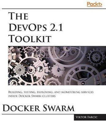 The DevOps 2.1 Toolkit: Docker Swarm(English, Paperback, Farcic Viktor)