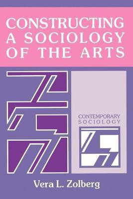 Constructing a Sociology of the Arts(English, Paperback, Zolberg Vera L.)